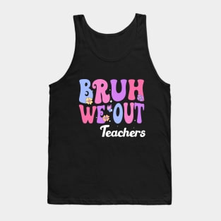 Bruh We Out Teachers, We Out Teachers End Of School Year Happy Last Day Of School Tank Top